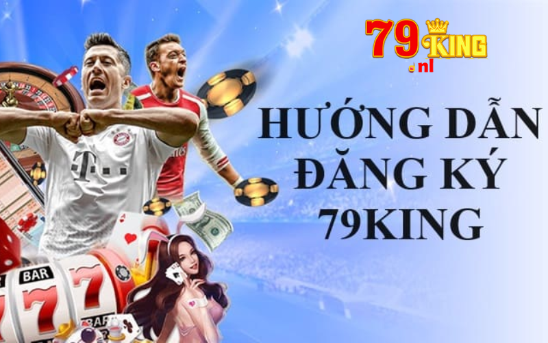 Đăng ký 79king nhanh chóng chỉ vài thao tác đơn giản