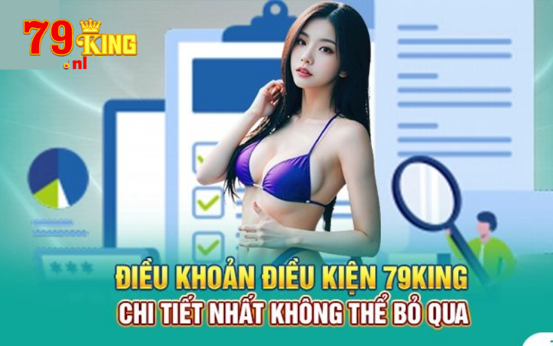 Điều khoản sử dụng chi tiết không thể bỏ qua của nhà cái 79king