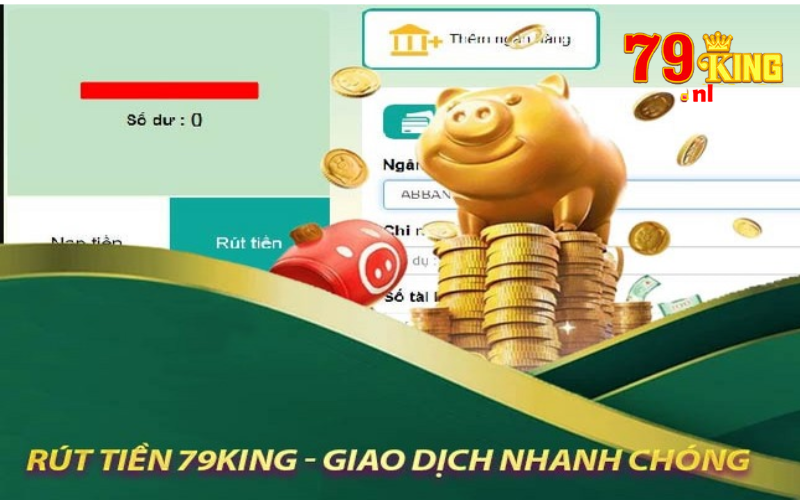 Rút tiền 79king - Giao dịch an toàn và tiện lợi